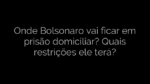​Onde Bolsonaro vai ficar em prisão domiciliar? Quais restrições ele terá? 